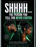 SHHH!!! The Person You Fell For Never Existed.
